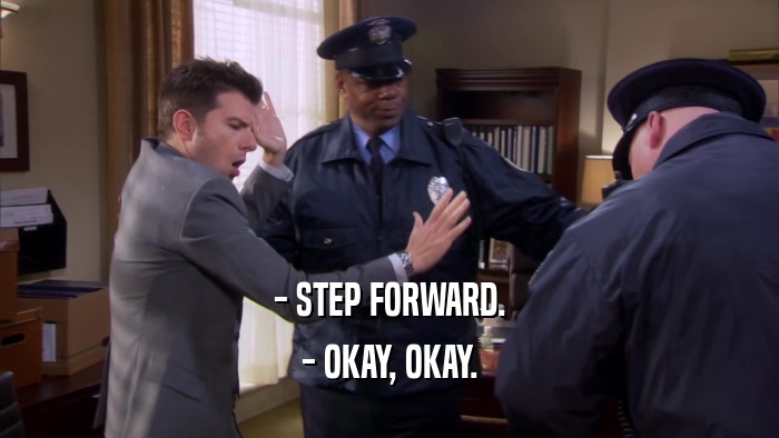 - STEP FORWARD. - OKAY, OKAY. 