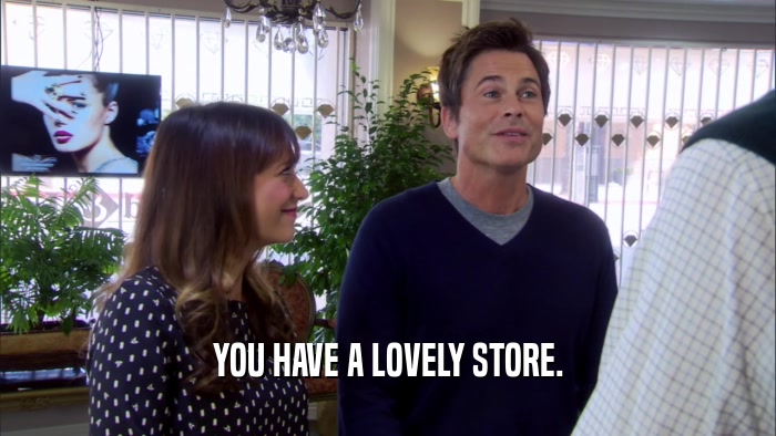 YOU HAVE A LOVELY STORE.
  