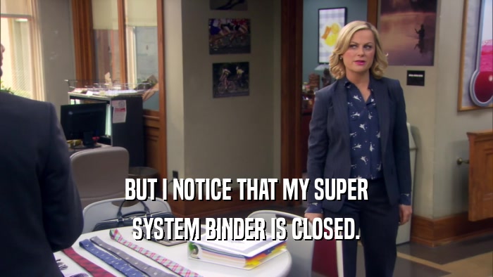 BUT I NOTICE THAT MY SUPER SYSTEM BINDER IS CLOSED. 