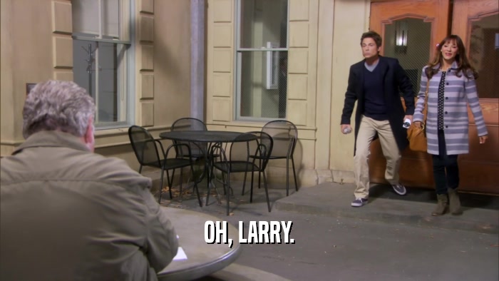 OH, LARRY.  