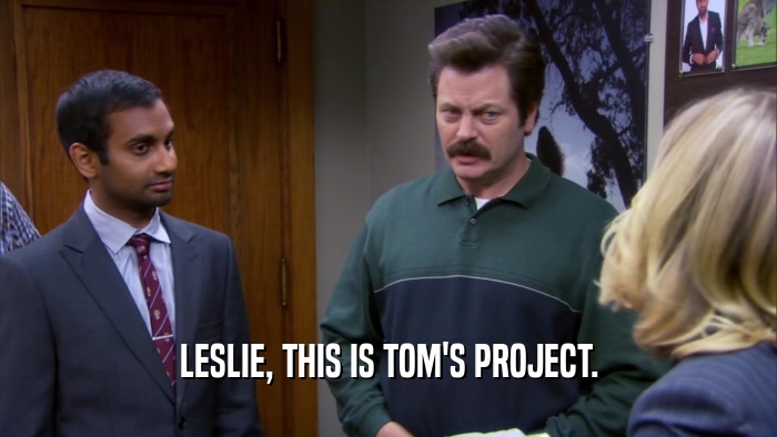 LESLIE, THIS IS TOM'S PROJECT.  