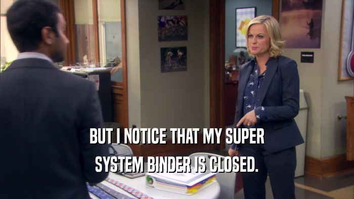 BUT I NOTICE THAT MY SUPER SYSTEM BINDER IS CLOSED. 