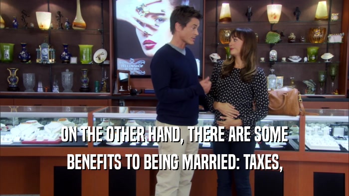ON THE OTHER HAND, THERE ARE SOME BENEFITS TO BEING MARRIED: TAXES, 