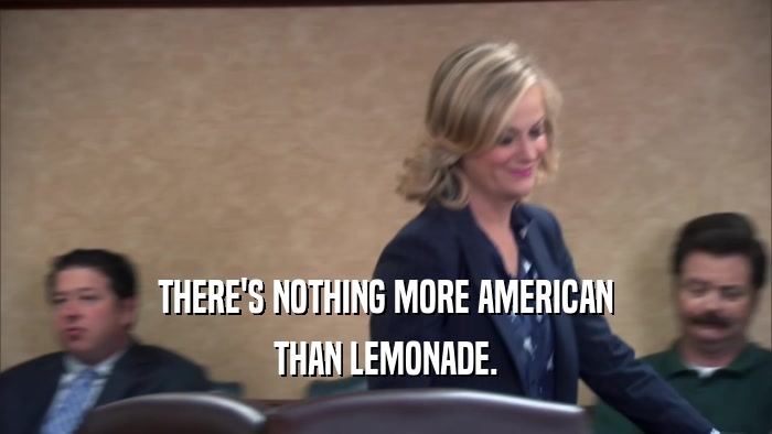 THERE'S NOTHING MORE AMERICAN THAN LEMONADE. 