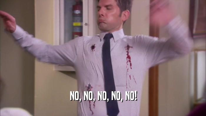 NO, NO, NO, NO, NO!  