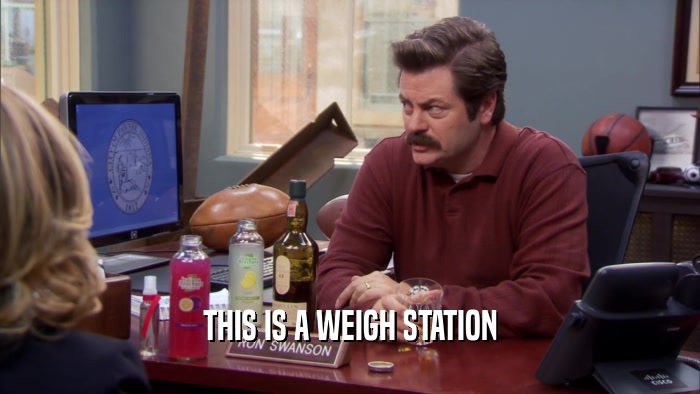 THIS IS A WEIGH STATION  