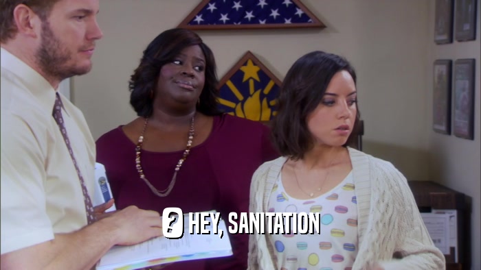 ? HEY, SANITATION  