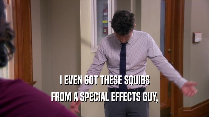 I EVEN GOT THESE SQUIBS FROM A SPECIAL EFFECTS GUY, 