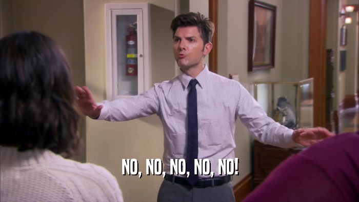 NO, NO, NO, NO, NO!  