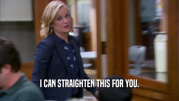 I CAN STRAIGHTEN THIS FOR YOU.  