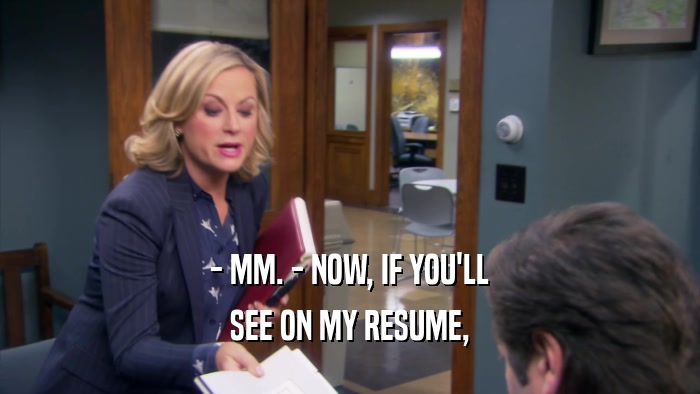 - MM. - NOW, IF YOU'LL SEE ON MY RESUME, 