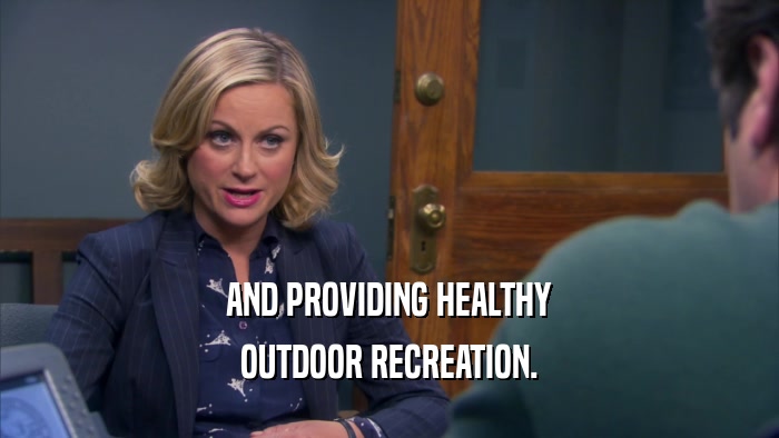 AND PROVIDING HEALTHY OUTDOOR RECREATION. 