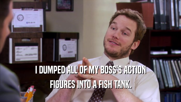 I DUMPED ALL OF MY BOSS'S ACTION FIGURES INTO A FISH TANK. 