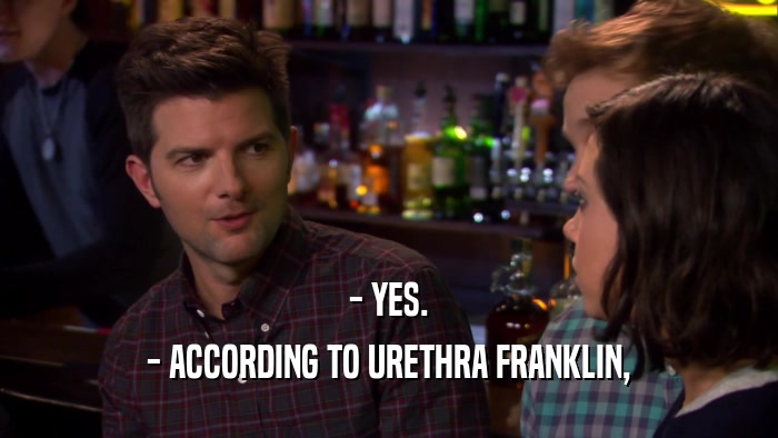 - YES. - ACCORDING TO URETHRA FRANKLIN, 