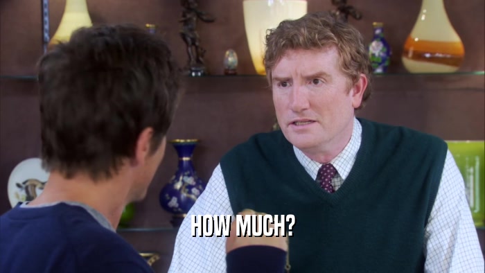 HOW MUCH?  