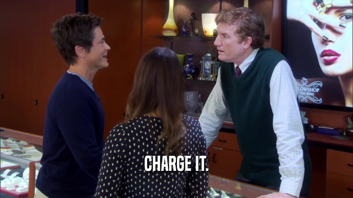 CHARGE IT.  