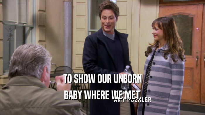 TO SHOW OUR UNBORN BABY WHERE WE MET. 