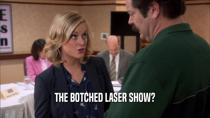 THE BOTCHED LASER SHOW?  