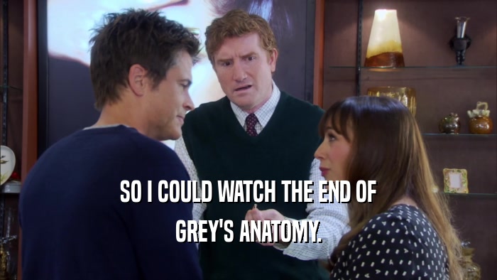 SO I COULD WATCH THE END OF GREY'S ANATOMY. 