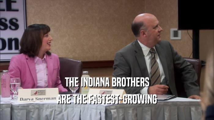 THE INDIANA BROTHERS ARE THE FASTEST-GROWING 