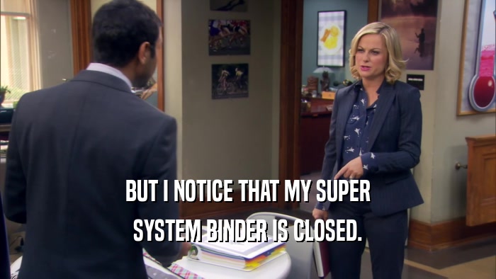 BUT I NOTICE THAT MY SUPER SYSTEM BINDER IS CLOSED. 