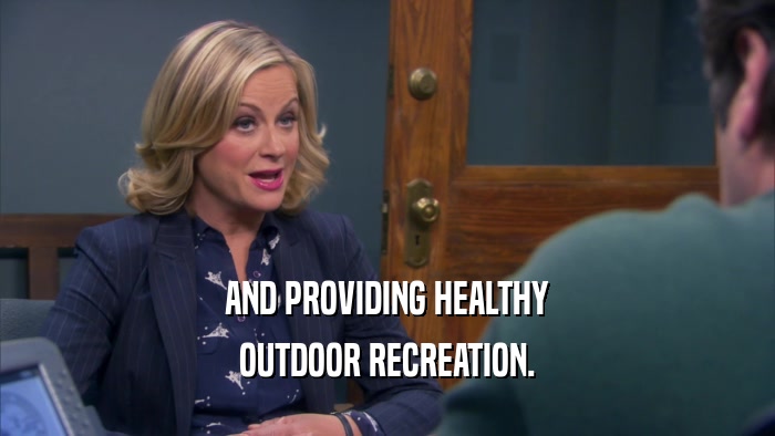 AND PROVIDING HEALTHY OUTDOOR RECREATION. 