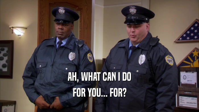 AH, WHAT CAN I DO FOR YOU... FOR? 