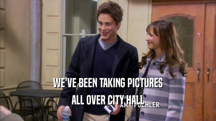 WE'VE BEEN TAKING PICTURES ALL OVER CITY HALL 