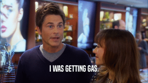 I WAS GETTING GAS.  