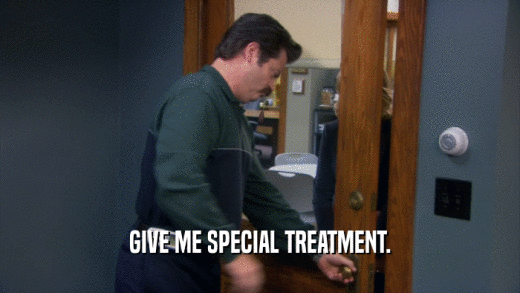 GIVE ME SPECIAL TREATMENT.  