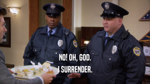 NO! OH, GOD. I SURRENDER. 