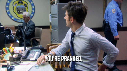YOU'RE PRANKED.  