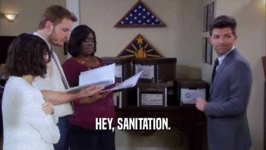 HEY, SANITATION.  