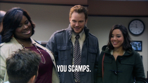 YOU SCAMPS.  