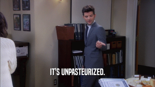 IT'S UNPASTEURIZED.  