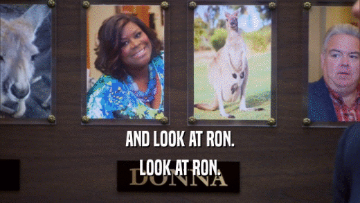 AND LOOK AT RON. LOOK AT RON. 
