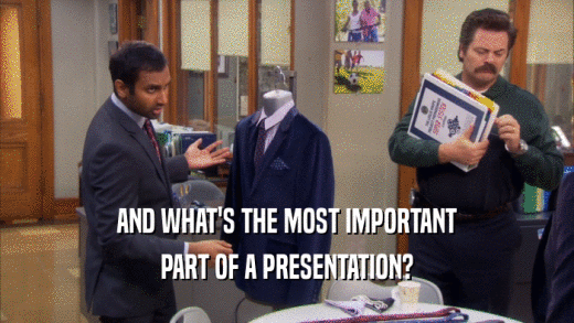 AND WHAT'S THE MOST IMPORTANT PART OF A PRESENTATION? 