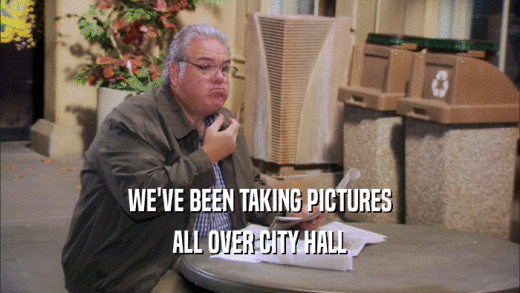 WE'VE BEEN TAKING PICTURES ALL OVER CITY HALL 