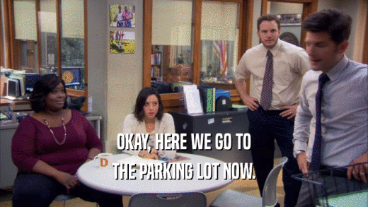OKAY, HERE WE GO TO THE PARKING LOT NOW. 