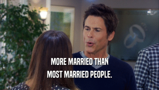 MORE MARRIED THAN MOST MARRIED PEOPLE. 