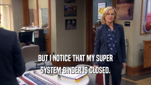 BUT I NOTICE THAT MY SUPER SYSTEM BINDER IS CLOSED. 