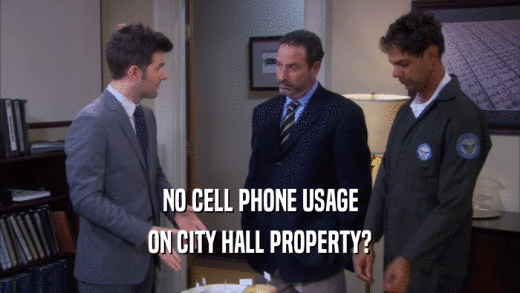 NO CELL PHONE USAGE ON CITY HALL PROPERTY? 