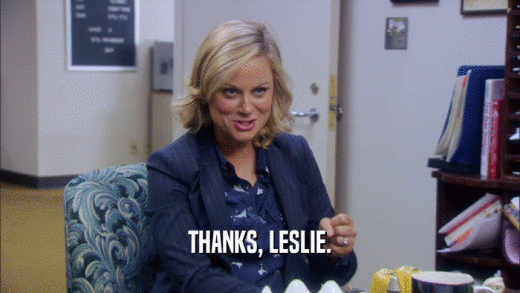 THANKS, LESLIE.  