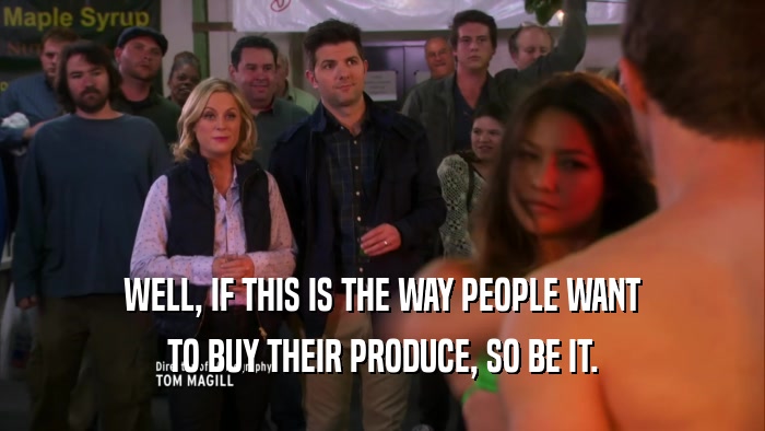 WELL, IF THIS IS THE WAY PEOPLE WANT TO BUY THEIR PRODUCE, SO BE IT. 
