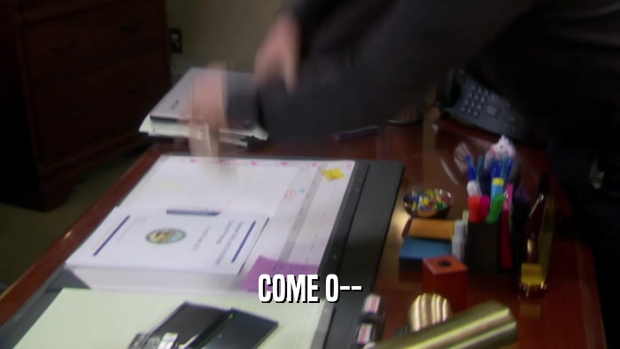 COME O--  
