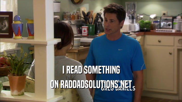 I READ SOMETHING ON RADDADSOLUTIONS.NET 