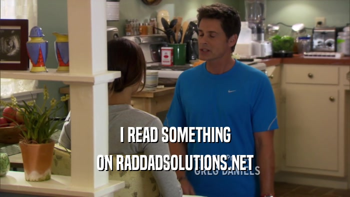 I READ SOMETHING ON RADDADSOLUTIONS.NET 