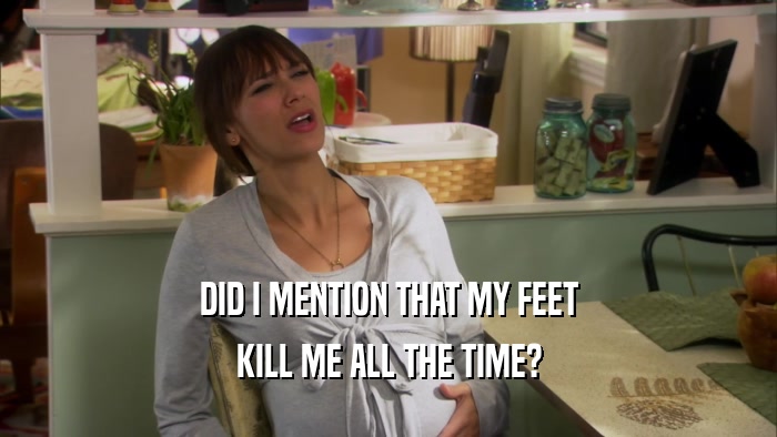 DID I MENTION THAT MY FEET KILL ME ALL THE TIME? 