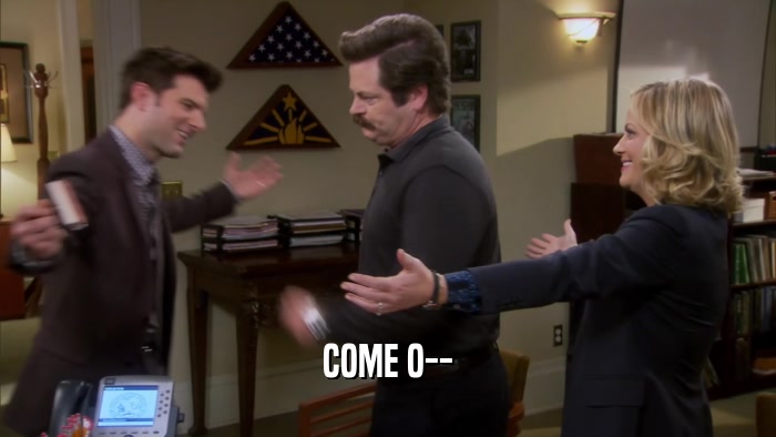 COME O--  