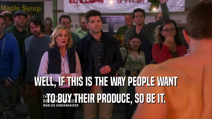 WELL, IF THIS IS THE WAY PEOPLE WANT TO BUY THEIR PRODUCE, SO BE IT. 